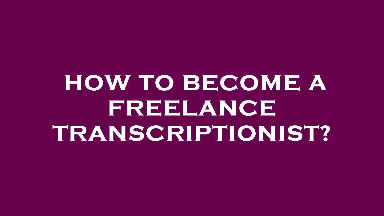 Becoming a Freelance Transcriptionist