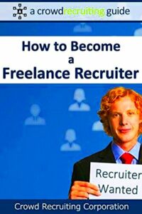 How to Become a Freelance Recruiter A Crowd Recruiting Guide eBook