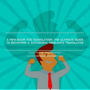 The Ultimate Guide To Becoming A Successful Freelance Translator