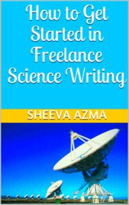 How to Get Started in Freelance Science Writing by Sheeva Azma  Goodreads