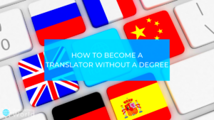 How to Become a Translator Without a Degree 2023 Guide