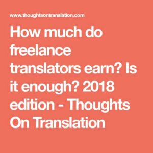 How much do freelance translators earn Is it enough 2018 edition