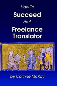 How to Succeed as a Freelance Translator McKay Corinne 9781411695207