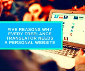 Five Reasons Why Every Freelance Translator Needs a Personal Website