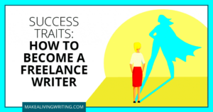 7 Success Traits For Freelance Writers  Make a Living Writing