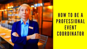 How to Be a Professional Event Coordinator A Step by Step Guide