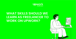 What skills should we learn as freelancer to work on Upwork  Upwork