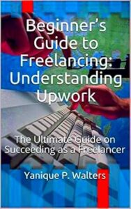 Amazoncom Beginners Guide to Freelancing Understanding Upwork The