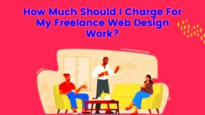 How Much Should I Charge For My Freelance Web Design Work  Unleash Cash