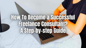 How To Become a Successful Freelance Consultant  ReliaBills