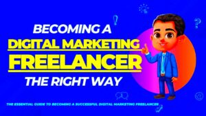 How To Become A Successful Digital Marketing Freelancer The Right Way