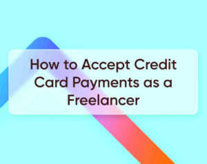 How to Accept Credit Card Payments as a Freelancer in 2023