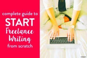 The Complete Guide to Getting Started Freelance Writing From Scratch