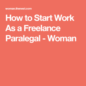 How to Start Work As a Freelance Paralegal  Woman Freelance Business